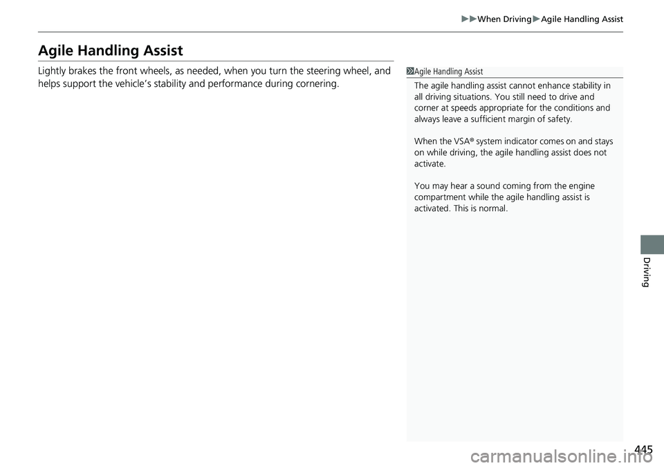 HONDA ACCORD SEDAN 2021  Owners Manual (in English) 445
uuWhen Driving uAgile Handling Assist
Driving
Agile Handling Assist
Lightly brakes the front wheels, as needed , when you turn the steering wheel, and 
helps support the vehicle’s stability and 