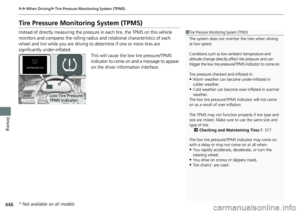 HONDA ACCORD SEDAN 2021  Owners Manual (in English) 446
uuWhen Driving uTire Pressure Monitoring System (TPMS)
Driving
Tire Pressure Monitoring System (TPMS)
Instead of directly measuring the pressu re in each tire, the TPMS on this vehicle 
monitors a