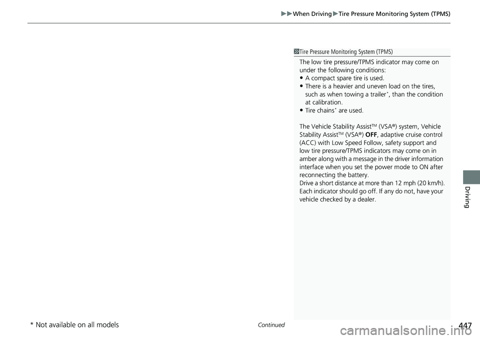HONDA ACCORD SEDAN 2021  Owners Manual (in English) Continued447
uuWhen Driving uTire Pressure Monitoring System (TPMS)
Driving
1Tire Pressure Monitoring System (TPMS)
The low tire pressure/TPMS indicator may come on 
under the following conditions:
