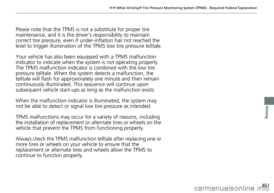 HONDA ACCORD SEDAN 2021  Owners Manual (in English) 451
uuWhen Driving uTire Pressure Monitoring System (TPMS) - Required Federal Explanation
Driving
Please note that the TPMS is not a substitute for proper tire 
maintenance, and it is the driver '