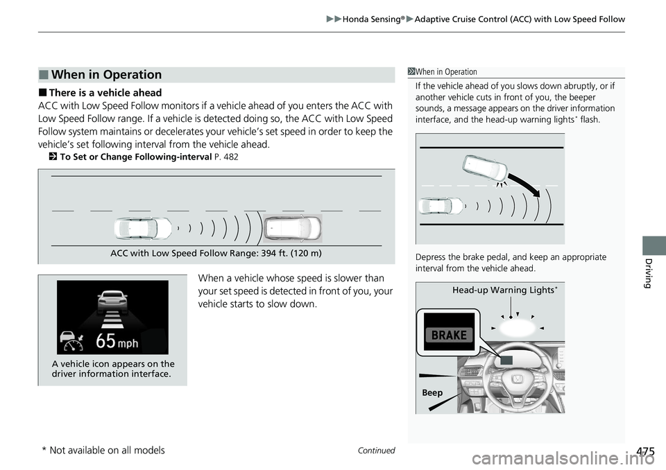 HONDA ACCORD SEDAN 2021  Owners Manual (in English) Continued475
uuHonda Sensing ®u Adaptive Cruise Control (ACC) with Low Speed Follow
Driving
■There is a vehicle ahead
ACC with Low Speed Follow m onitors if a vehicle ahead of you enters the ACC wi