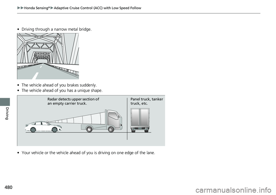 HONDA ACCORD SEDAN 2021  Owners Manual (in English) 480
uuHonda Sensing ®u Adaptive Cruise Control (ACC) with Low Speed Follow
Driving
• Driving through a narrow metal bridge.
• The vehicle ahead of  you brakes suddenly.
• The vehicle ahead of y