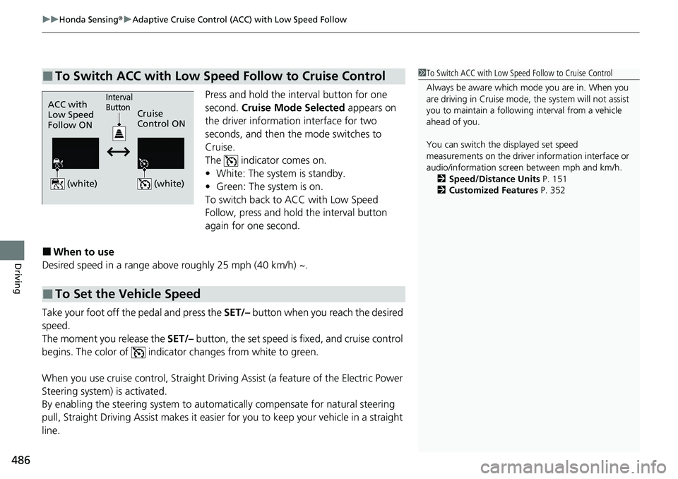 HONDA ACCORD SEDAN 2021  Owners Manual (in English) uuHonda Sensing ®u Adaptive Cruise Control (ACC) with Low Speed Follow
486
Driving
Press and hold the interval button for one 
second.  Cruise Mode Selected  appears on 
the driver information interf