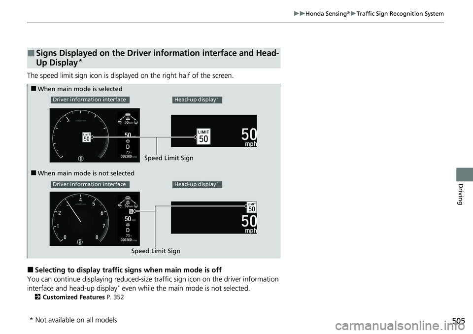 HONDA ACCORD SEDAN 2021  Owners Manual (in English) 505
uuHonda Sensing ®u Traffic Sign Recognition System
Driving
The speed limit sign icon is displayed on the right half of the screen.
■Selecting to display traffic signs when main mode is off
You 