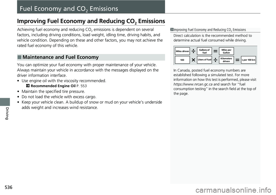 HONDA ACCORD SEDAN 2021 Owners Manual (in English) 536
Driving
Fuel Economy and CO2 Emissions
Improving Fuel Economy and Reducing CO2 Emissions
Achieving fuel economy and reducing CO2 emissions is dependent on several
factors, including driving condi HONDA ACCORD SEDAN 2021 Owners Manual (in English) 536
Driving
Fuel Economy and CO2 Emissions
Improving Fuel Economy and Reducing CO2 Emissions
Achieving fuel economy and reducing CO2 emissions is dependent on several
factors, including driving condi