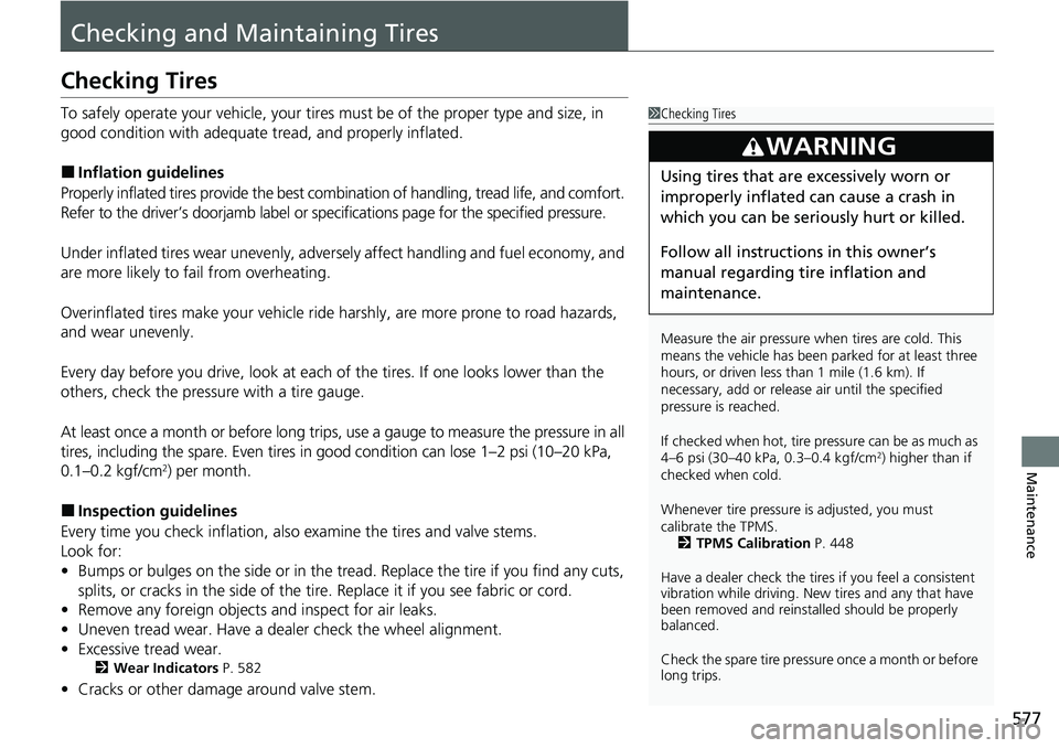 HONDA ACCORD SEDAN 2021  Owners Manual (in English) 577
Maintenance
Checking and Maintaining Tires
Checking Tires
To safely operate your vehicle, your tires must be of the proper type and size, in 
good condition with adequate  tread, and properly infl