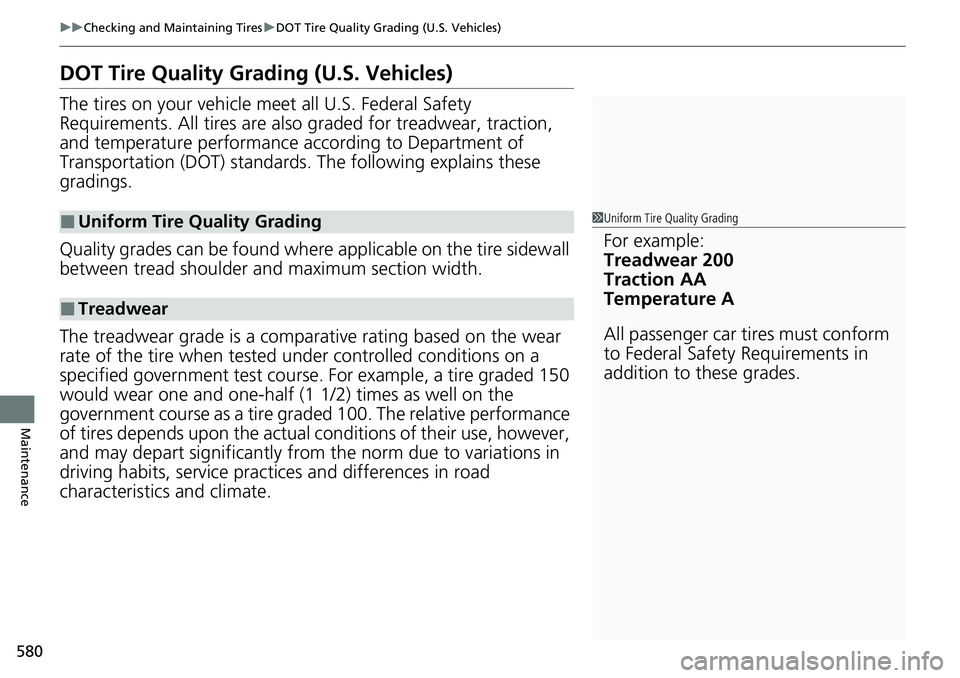 HONDA ACCORD SEDAN 2021  Owners Manual (in English) 580
uuChecking and Maintaining Tires uDOT Tire Quality Grading (U.S. Vehicles)
Maintenance
DOT Tire Quality Grading (U.S. Vehicles)
The tires on your vehicle meet all U.S. Federal Safety 
Requirements