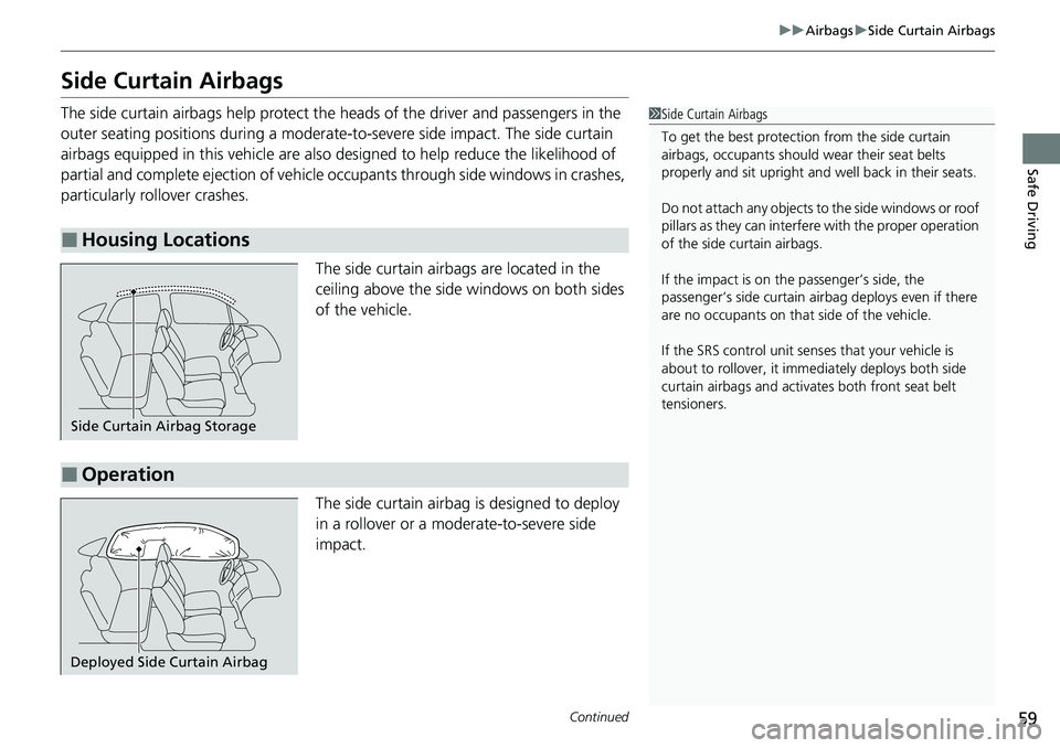 HONDA ACCORD SEDAN 2021  Owners Manual (in English) 59
uuAirbags uSide Curtain Airbags
Continued
Safe Driving
Side Curtain Airbags
The side curtain airbags help protect the heads of the driver and passengers in the 
outer seating positions during a mod