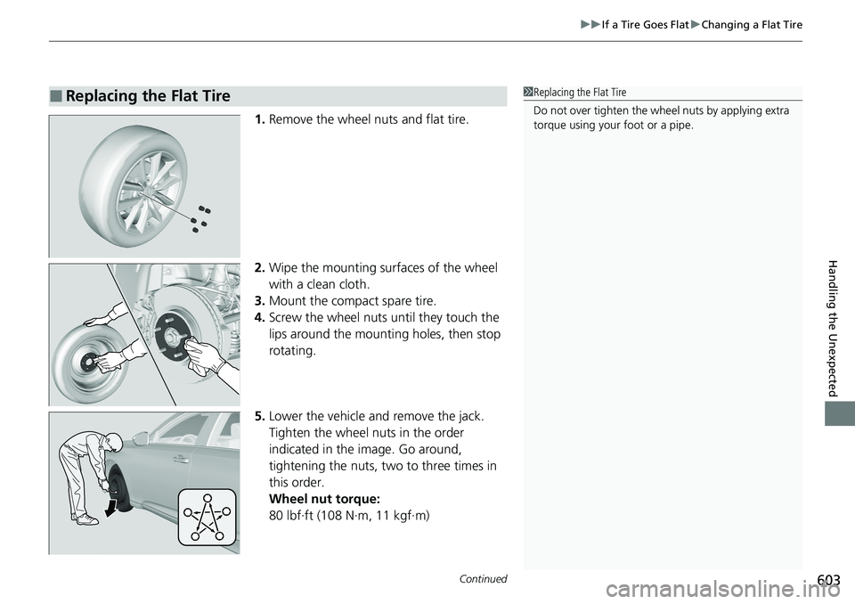 HONDA ACCORD SEDAN 2021  Owners Manual (in English) Continued603
uuIf a Tire Goes Flat uChanging a Flat Tire
Handling the Unexpected
1. Remove the wheel nuts and flat tire.
2. Wipe the mounting surfaces of the wheel 
with a clean cloth.
3. Mount the co