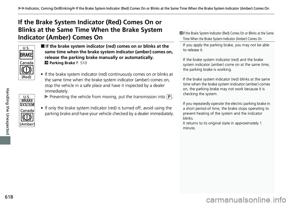 HONDA ACCORD SEDAN 2021  Owners Manual (in English) 618
uuIndicator, Coming On/BlinkinguIf the Brake System Indicator (Red) Comes On or Blinks at the Same Time When the Brake System Indicator (Amber) Comes On
Handling the Unexpected
If the Brake System