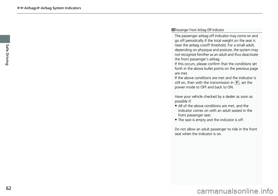 HONDA ACCORD SEDAN 2021  Owners Manual (in English) uuAirbags uAirbag System Indicators
62
Safe Driving
1Passenger Front Airbag Off Indicator
The passenger airbag off  indicator may come on and 
go off periodically if the tota l weight on the seat is 

