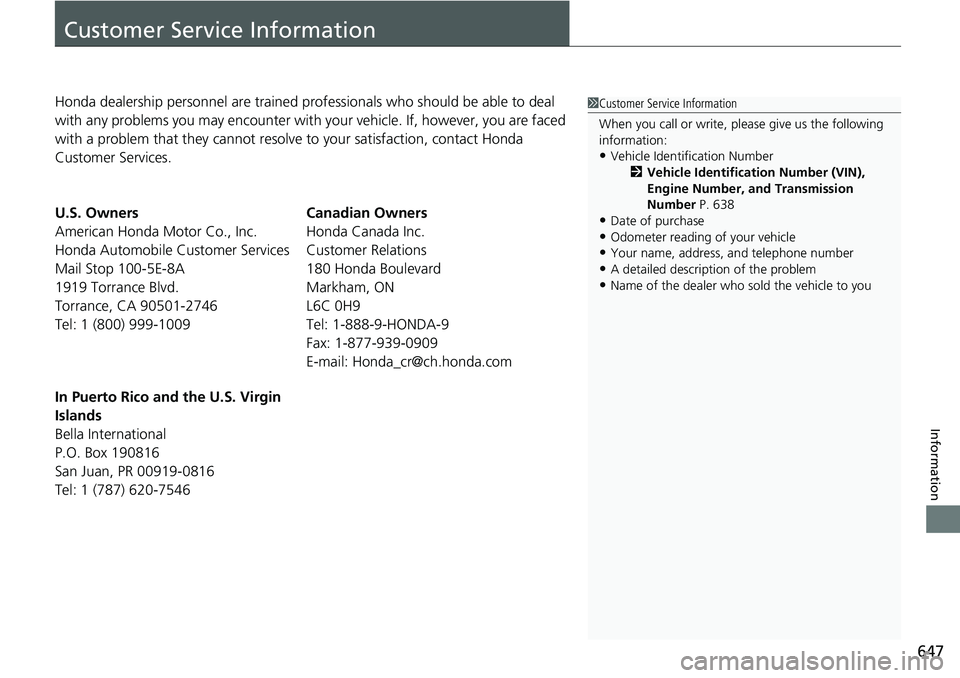 HONDA ACCORD SEDAN 2021  Owners Manual (in English) 647
Information
Customer Service Information
Honda dealership personnel are trained professionals who should be able to deal 
with any problems you may encounter with your vehicle. If, however, you ar