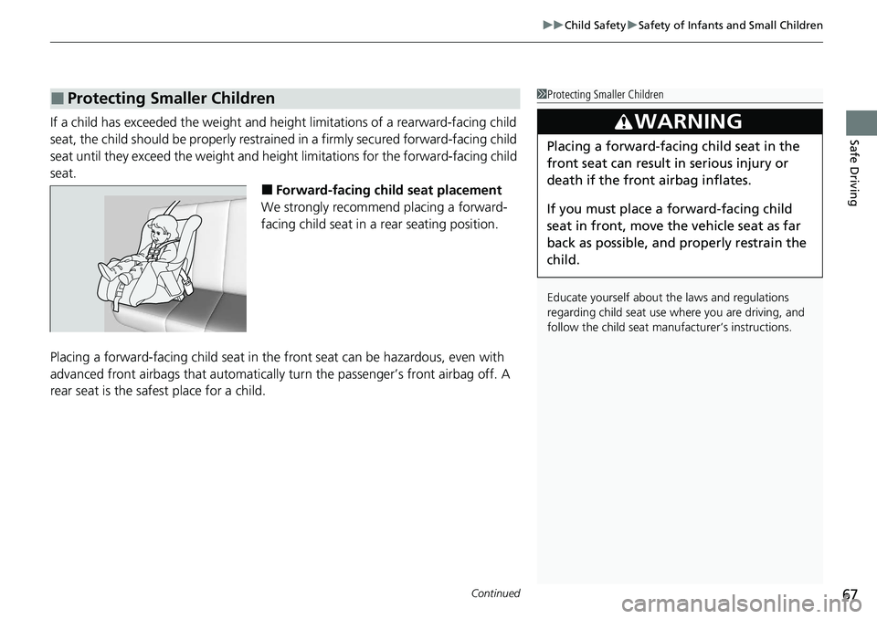 HONDA ACCORD SEDAN 2021  Owners Manual (in English) Continued67
uuChild Safety uSafety of Infants and Small Children
Safe DrivingIf a child has exceeded the weight and hei ght limitations of a rearward-facing child 
seat, the child should be properly r