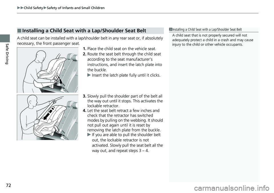 HONDA ACCORD SEDAN 2021  Owners Manual (in English) uuChild Safety uSafety of Infants and Small Children
72
Safe DrivingA child seat can be installed with a lap/should er belt in any rear seat or, if absolutely 
necessary, the front passenger seat. 1.P