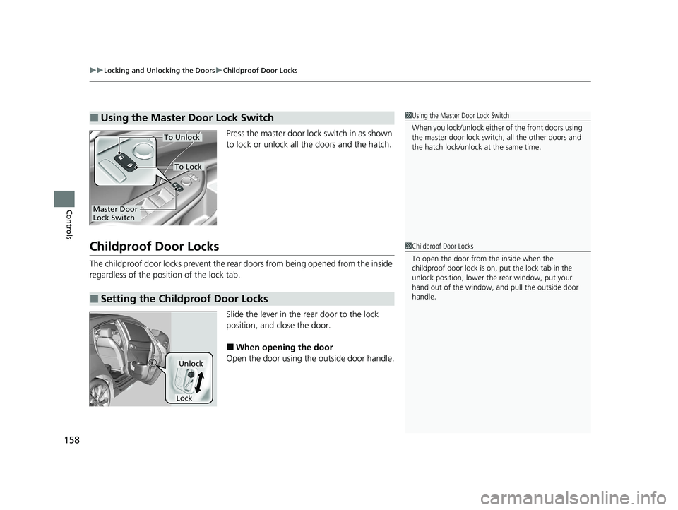 HONDA CIVIC HATCHBACK 2021  Owners Manual (in English) uuLocking and Unlocking the Doors uChildproof Door Locks
158
Controls
Press the master door lock switch in as shown 
to lock or unlock all the doors and the hatch.
Childproof Door Locks
The childproof