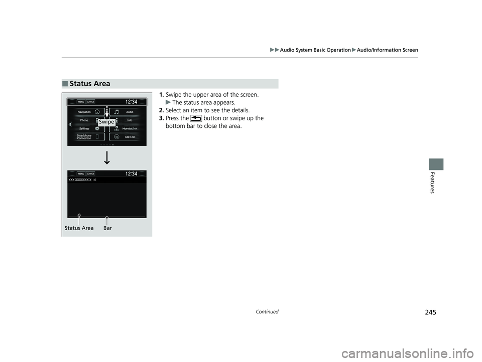 HONDA CIVIC SEDAN 2021  Owners Manual (in English) 245
uuAudio System Basic Operation uAudio/Information Screen
Continued
Features
1. Swipe the upper area of the screen.
u The status area appears.
2. Select an item to see the details.
3. Press the   b