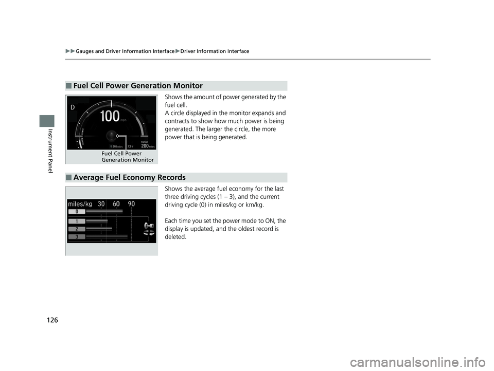 HONDA CLARITY FUEL CELL 2021  Owners Manual (in English) 126
uuGauges and Driver Information Interface uDriver Information Interface
Instrument Panel
Shows the amount of pow er generated by the 
fuel cell.
A circle displayed in the monitor expands and 
cont
