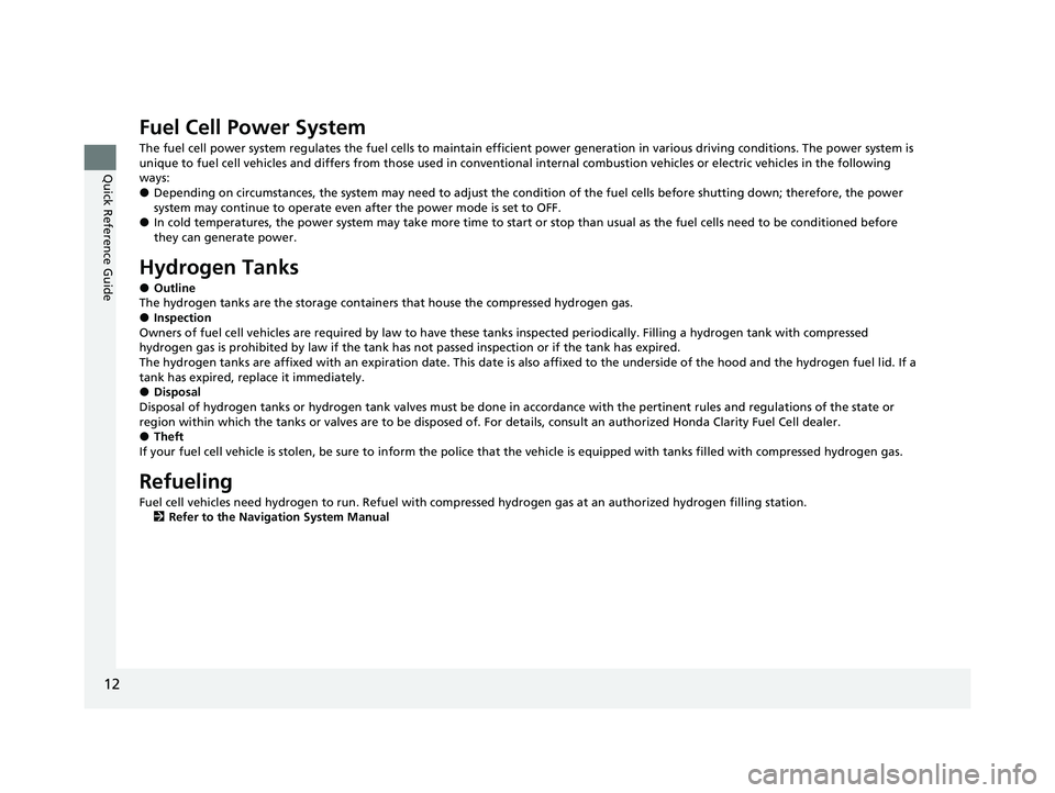 HONDA CLARITY FUEL CELL 2021 Owners Manual (in English) 12
Quick Reference Guide
Fuel Cell Power System
The fuel cell power system regulates the fuel cells to maintain efficient power generation in various driving conditions. The p ower system is
unique t HONDA CLARITY FUEL CELL 2021 Owners Manual (in English) 12
Quick Reference Guide
Fuel Cell Power System
The fuel cell power system regulates the fuel cells to maintain efficient power generation in various driving conditions. The p ower system is
unique t