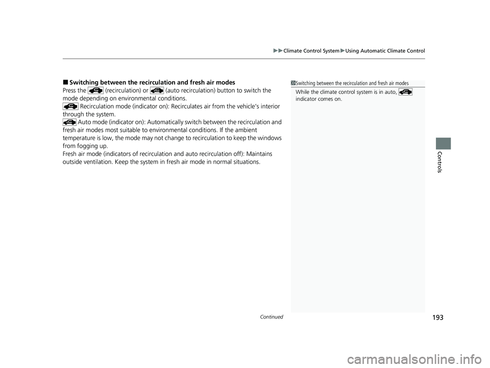 HONDA CLARITY FUEL CELL 2021  Owners Manual (in English) Continued193
uuClimate Control System uUsing Automatic Climate Control
Controls
■Switching between the recirc ulation and fresh air modes
Press the   (recirculation) or   (auto  recirculation) butto