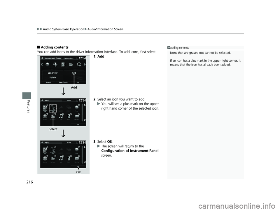 HONDA CLARITY FUEL CELL 2021  Owners Manual (in English) uuAudio System Basic Operation uAudio/Information Screen
216
Features
■Adding contents
You can add icons to the driver informati on interface. To add icons, first select:
1. Add
2. Select an icon yo