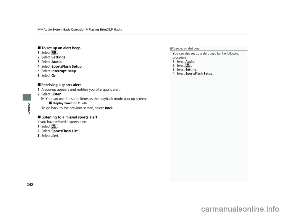 HONDA CLARITY FUEL CELL 2021  Owners Manual (in English) uuAudio System Basic Operation uPlaying SiriusXM ® Radio
248
Features
■To set up an alert beep
1. Select .
2. Select  Settings .
3. Select  Audio .
4. Select  SportsFlash Setup .
5. Select  Interru