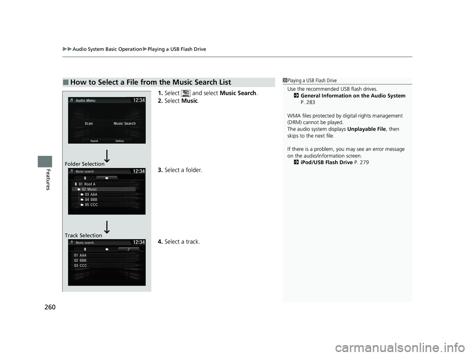 HONDA CLARITY FUEL CELL 2021  Owners Manual (in English) uuAudio System Basic Operation uPlaying a USB Flash Drive
260
Features
1. Select  and select  Music Search.
2. Select  Music.
3. Select a folder.
4. Select a track.
■How to Select a File from the Mu