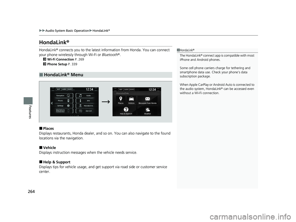 HONDA CLARITY FUEL CELL 2021  Owners Manual (in English) 264
uuAudio System Basic Operation uHondaLink ®
Features
HondaLink ®
HondaLink® connects you to the latest information from Honda. You can connect 
your phone wirelessly through Wi-Fi or  Bluetooth