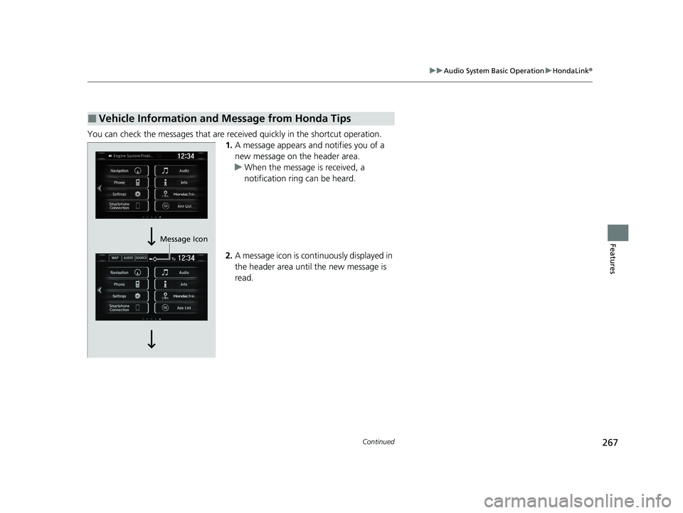 HONDA CLARITY FUEL CELL 2021  Owners Manual (in English) 267
uuAudio System Basic Operation uHondaLink ®
Continued
Features
You can check the messages that are receiv ed quickly in the shortcut operation.
1. A message appears and  notifies you of a 
new me