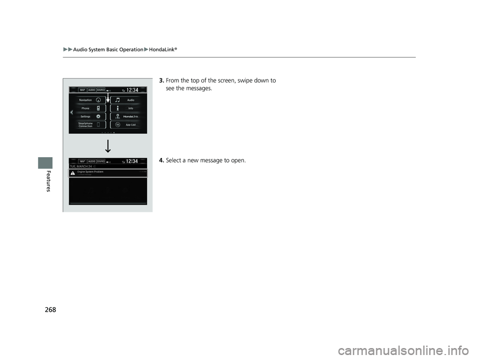 HONDA CLARITY FUEL CELL 2021  Owners Manual (in English) 268
uuAudio System Basic Operation uHondaLink ®
Features
3.From the top of the screen, swipe down to 
see the messages.
4. Select a new message to open.
21 CLARITY FCV CSS-31TRT6400_02.book  268 ペ