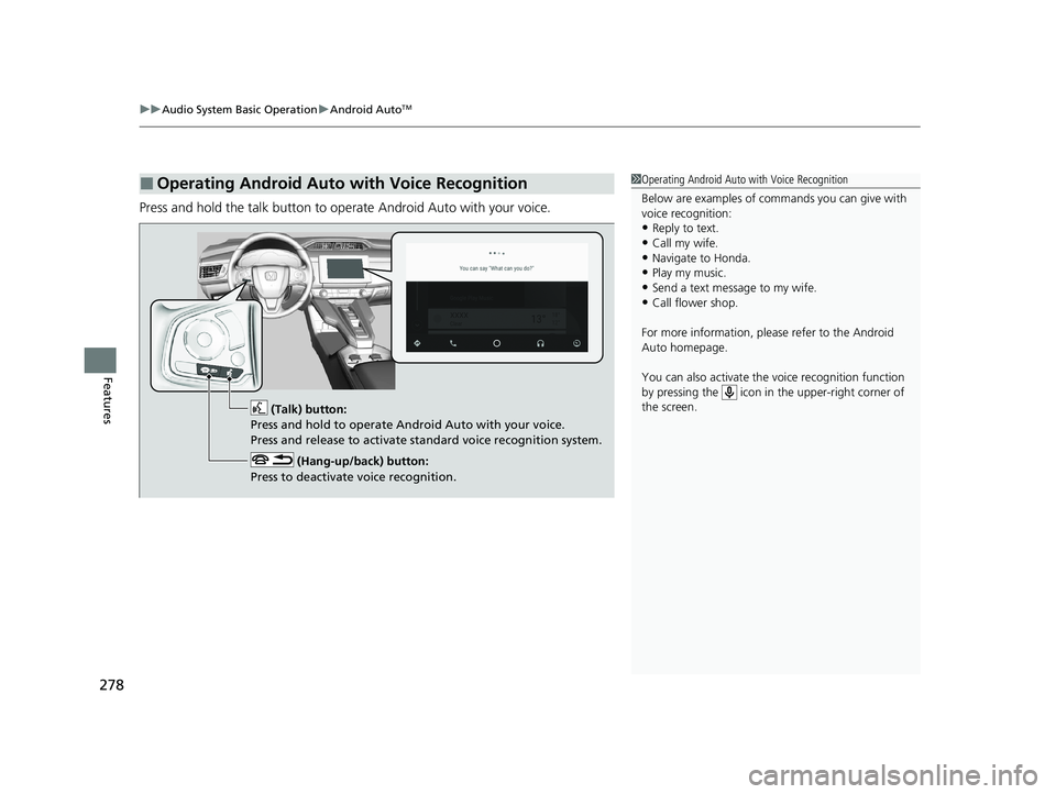 HONDA CLARITY FUEL CELL 2021  Owners Manual (in English) uuAudio System Basic Operation uAndroid AutoTM
278
Features
Press and hold the talk button to op erate Android Auto with your voice.
■Operating Android Auto with Voice Recognition1Operating Android 