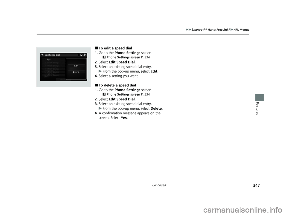 HONDA CLARITY FUEL CELL 2021  Owners Manual (in English) 347
uuBluetooth ® HandsFreeLink ®u HFL Menus
Continued
Features
■To edit a speed dial
1. Go to the  Phone Settings  screen.
2Phone Settings screen  P. 334
2.Select  Edit Speed Dial .
3. Select an 