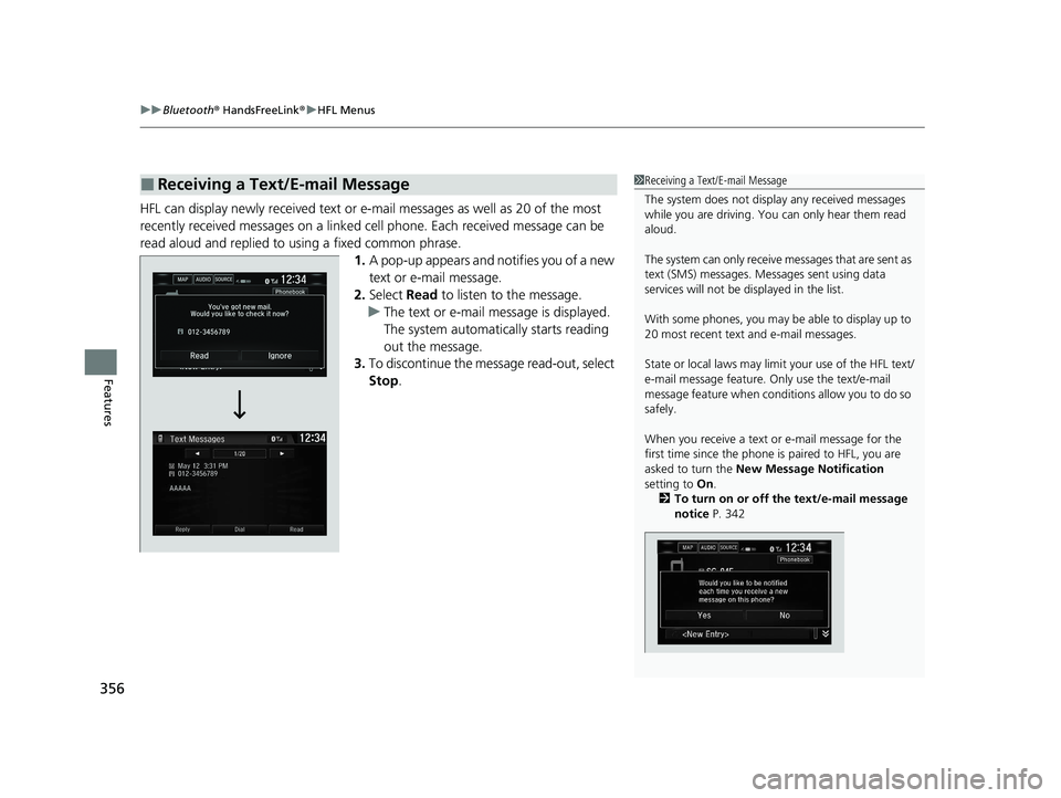 HONDA CLARITY FUEL CELL 2021  Owners Manual (in English) uuBluetooth ® HandsFreeLink ®u HFL Menus
356
Features
HFL can display newly received text or e- mail messages as well as 20 of the most 
recently received messages on a linked ce ll phone. Each rece