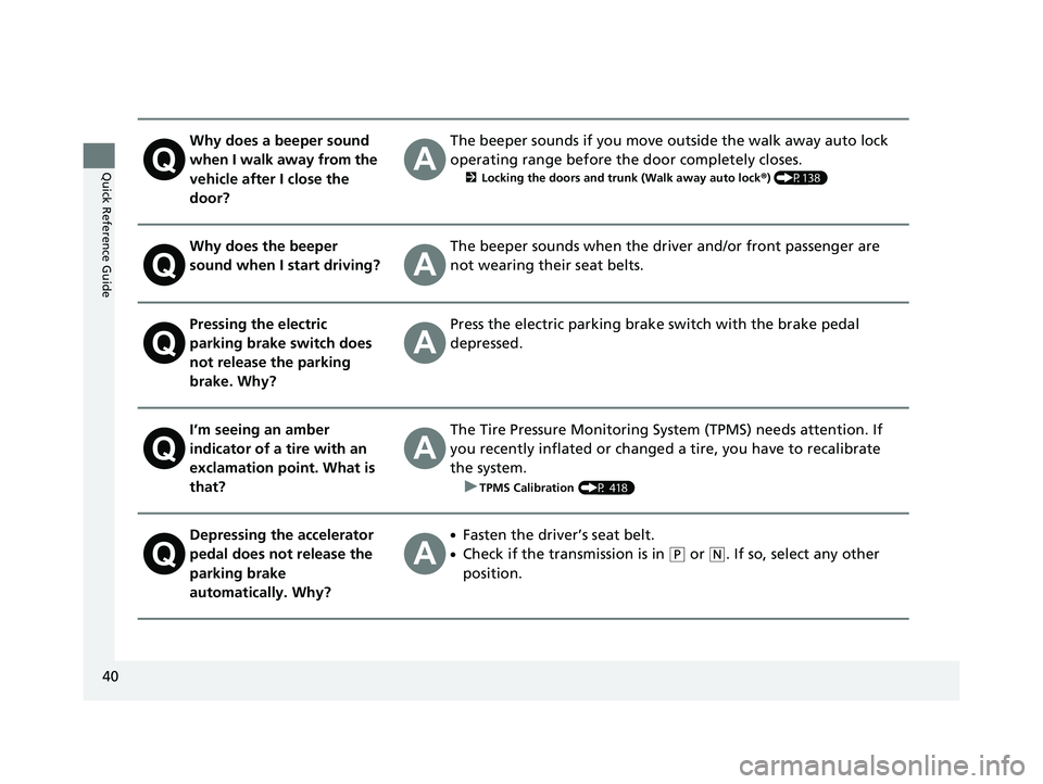HONDA CLARITY FUEL CELL 2021  Owners Manual (in English) 40
Quick Reference Guide
Why does a beeper sound 
when I walk away from the 
vehicle after I close the 
door?The beeper sounds if you move outside the walk away auto lock 
operating range before the d