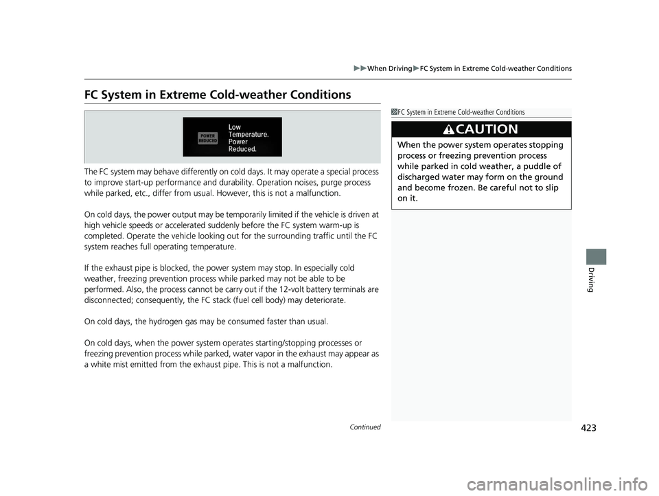 HONDA CLARITY FUEL CELL 2021  Owners Manual (in English) 423
uuWhen Driving uFC System in Extreme Cold-weather Conditions
Continued
Driving
FC System in Extreme Cold-weather Conditions
The FC system may behave differently on co ld days. It may operate a spe
