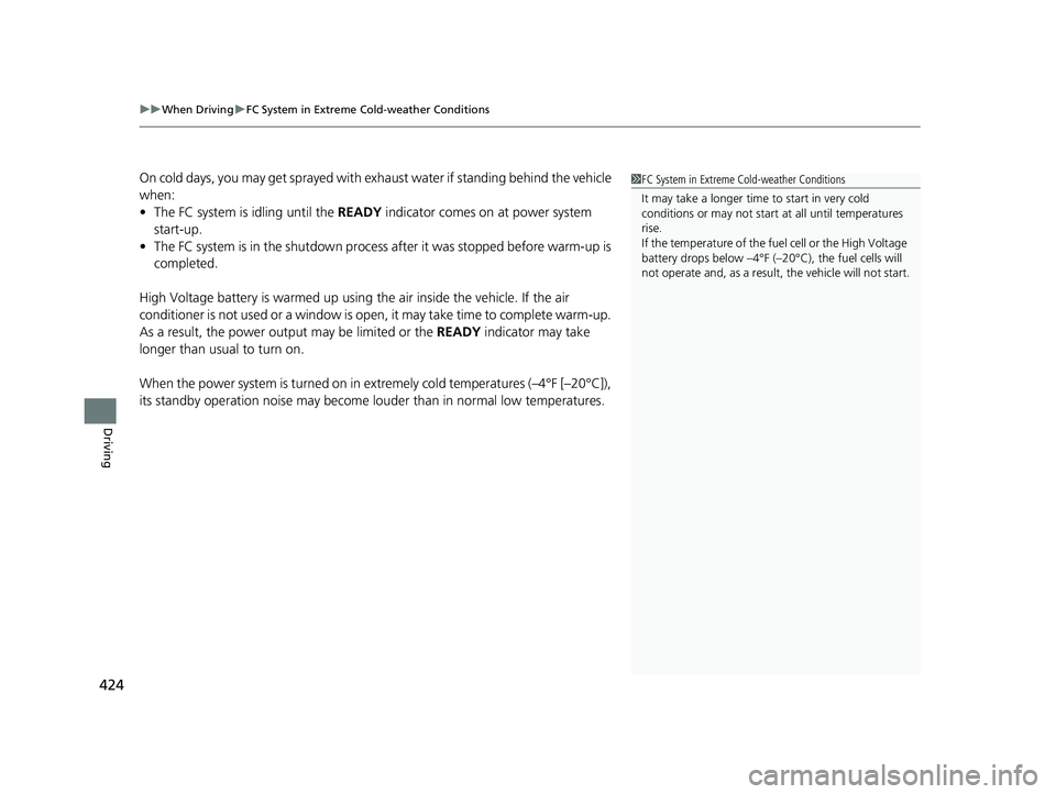 HONDA CLARITY FUEL CELL 2021 Owners Manual (in English) uuWhen Driving uFC System in Extreme Cold-weather Conditions
424
Driving
On cold days, you may get sprayed with ex haust water if standing behind the vehicle
when:
• The FC system is idling until t HONDA CLARITY FUEL CELL 2021 Owners Manual (in English) uuWhen Driving uFC System in Extreme Cold-weather Conditions
424
Driving
On cold days, you may get sprayed with ex haust water if standing behind the vehicle
when:
• The FC system is idling until t