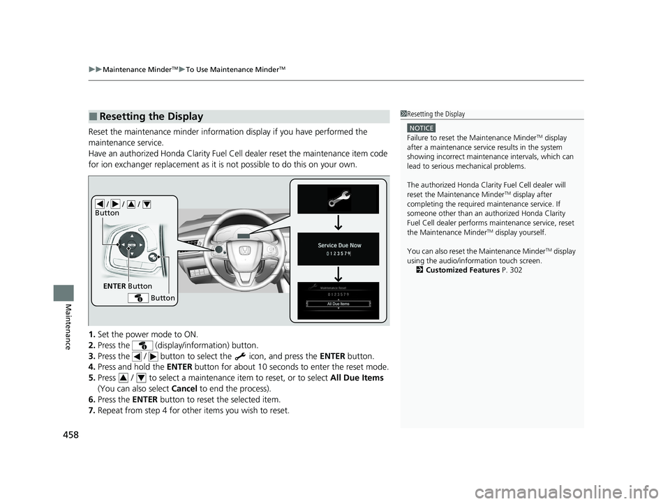 HONDA CLARITY FUEL CELL 2021  Owners Manual (in English) uuMaintenance MinderTMuTo Use Maintenance MinderTM
458
Maintenance
Reset the maintenance minder informati on display if you have performed the 
maintenance service.
Have an authorized Honda Clarity Fu