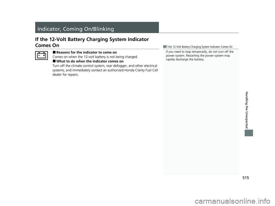 HONDA CLARITY FUEL CELL 2021  Owners Manual (in English) 515
Handling the Unexpected
Indicator, Coming On/Blinking
If the 12-Volt Battery Charging System Indicator 
Comes On
■Reasons for the indicator to come on
Comes on when the 12-volt battery is not be
