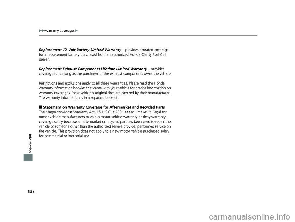 HONDA CLARITY FUEL CELL 2021  Owners Manual (in English) 538
uuWarranty Coverages u
Information
Replacement 12-Volt Batte ry Limited Warranty – provides prorated coverage 
for a replacement battery purchased from  an authorized Honda Clarity Fuel Cell 
de
