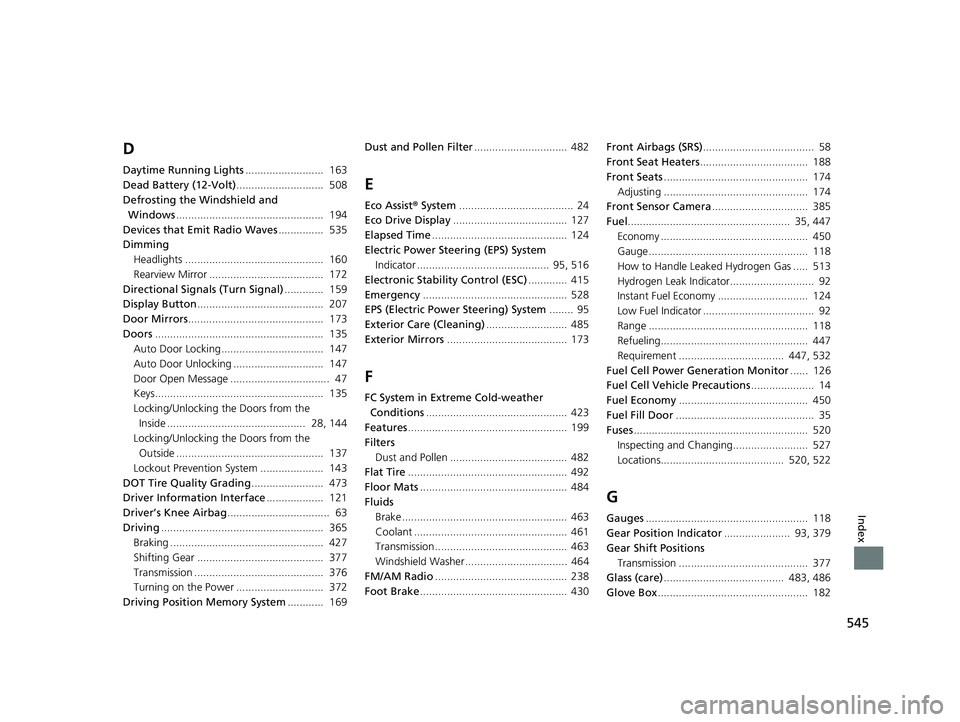 HONDA CLARITY FUEL CELL 2021  Owners Manual (in English) 545
Index
D
Daytime Running Lights..........................  163
Dead Battery (12-Volt) .............................  508
Defrosting the Windshield and  Windows .....................................
