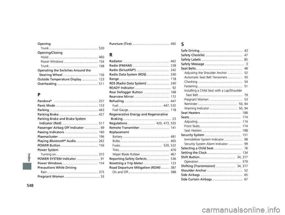 HONDA CLARITY FUEL CELL 2021  Owners Manual (in English) 548
Index
OpeningTrunk....................................................... 530
Opening/Closing Hood ....................................................... 460
Power Windows .......................