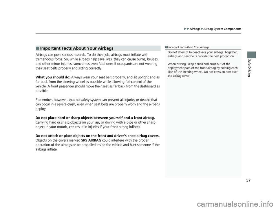 HONDA CLARITY FUEL CELL 2021  Owners Manual (in English) 57
uuAirbags uAirbag System Components
Safe DrivingAirbags can pose serious hazards. To do  their job, airbags must inflate with 
tremendous force. So, while airbags help sa ve lives, they can cause b