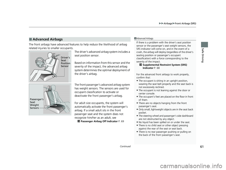HONDA CLARITY FUEL CELL 2021  Owners Manual (in English) Continued61
uuAirbags uFront Airbags (SRS)
Safe DrivingThe front airbags have advanced features  to help reduce the likelihood of airbag 
related injuries to smaller occupants. The driver’s advanced