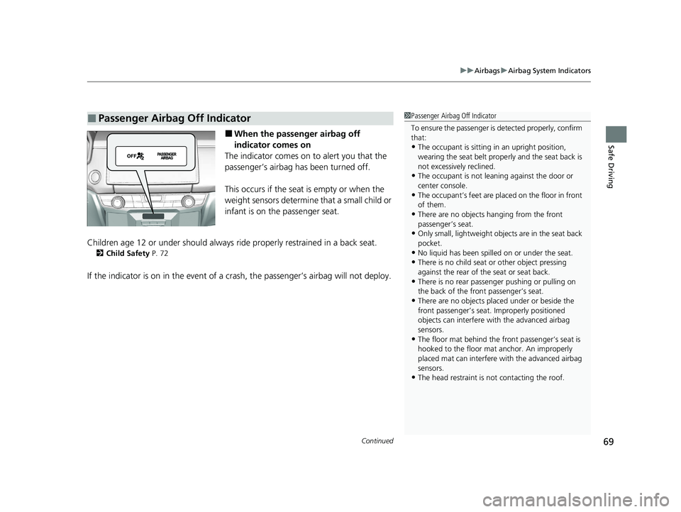 HONDA CLARITY FUEL CELL 2021 Owners Manual (in English) Continued69
uuAirbags uAirbag System Indicators
Safe Driving■When the passenger airbag off
indicator comes on
The indicator comes on to alert you that the
passenger’s airbag has been turned off. HONDA CLARITY FUEL CELL 2021 Owners Manual (in English) Continued69
uuAirbags uAirbag System Indicators
Safe Driving■When the passenger airbag off
indicator comes on
The indicator comes on to alert you that the
passenger’s airbag has been turned off.