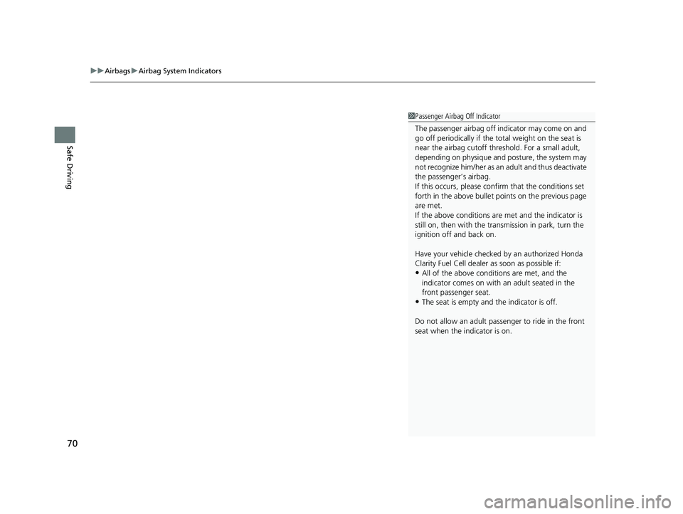 HONDA CLARITY FUEL CELL 2021 Owners Manual (in English) uuAirbags uAirbag System Indicators
70
Safe Driving
1Passenger Airbag Off Indicator
The passenger airbag off indicator may come on and
go off periodically if the tota l weight on the seat is
near t HONDA CLARITY FUEL CELL 2021 Owners Manual (in English) uuAirbags uAirbag System Indicators
70
Safe Driving
1Passenger Airbag Off Indicator
The passenger airbag off indicator may come on and
go off periodically if the tota l weight on the seat is
near t