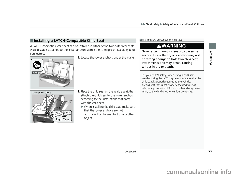 HONDA CLARITY FUEL CELL 2021 Owners Manual (in English) Continued77
uuChild Safety uSafety of Infants and Small Children
Safe DrivingA LATCH-compatible child seat can be installe d in either of the two outer rear seats.
A child seat is attached to th e lo HONDA CLARITY FUEL CELL 2021 Owners Manual (in English) Continued77
uuChild Safety uSafety of Infants and Small Children
Safe DrivingA LATCH-compatible child seat can be installe d in either of the two outer rear seats.
A child seat is attached to th e lo