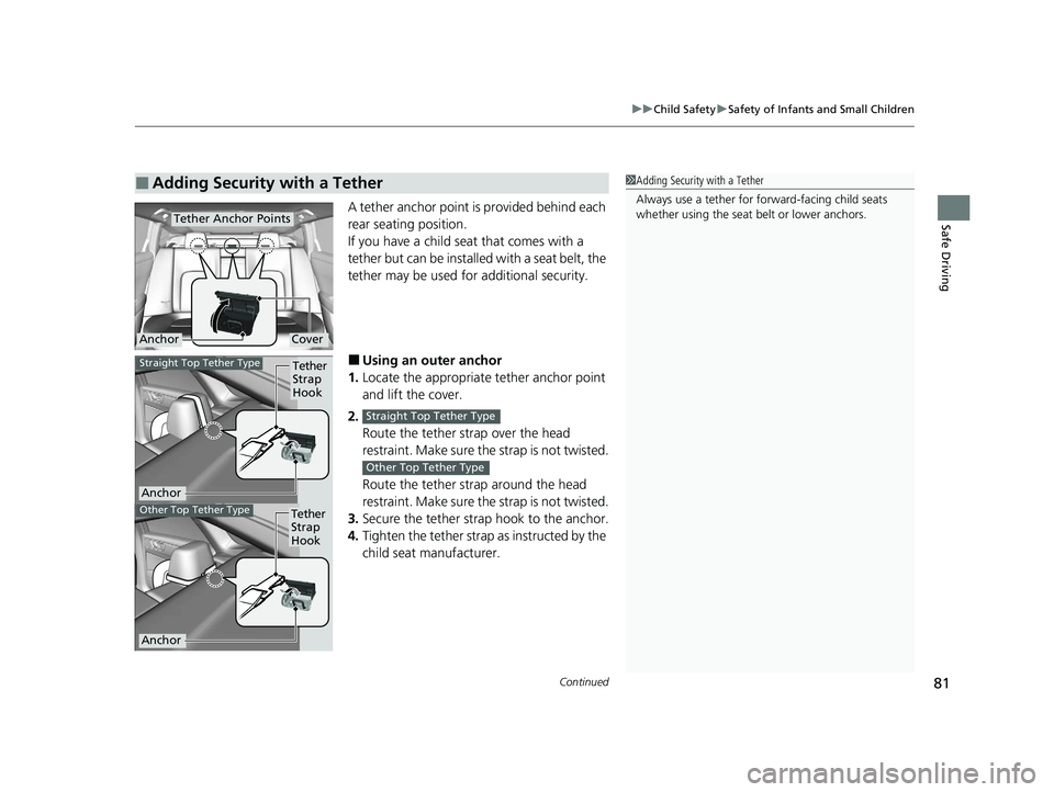 HONDA CLARITY FUEL CELL 2021 Owners Manual (in English) Continued81
uuChild Safety uSafety of Infants and Small Children
Safe DrivingA tether anchor point is provided behind each
rear seating position.
If you have a child s eat that comes with a
tether b HONDA CLARITY FUEL CELL 2021 Owners Manual (in English) Continued81
uuChild Safety uSafety of Infants and Small Children
Safe DrivingA tether anchor point is provided behind each
rear seating position.
If you have a child s eat that comes with a
tether b