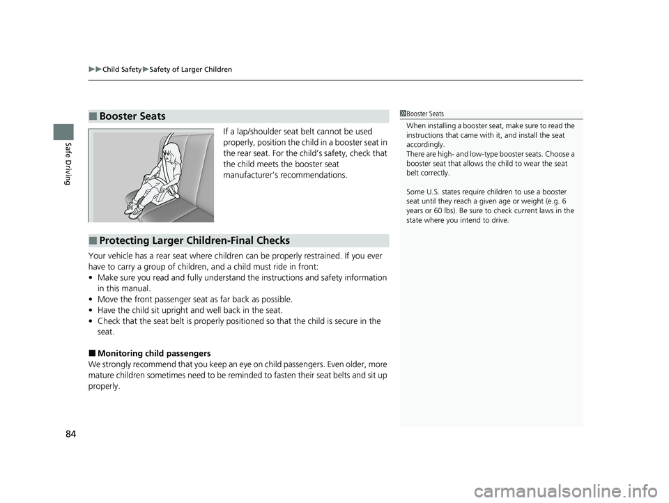 HONDA CLARITY FUEL CELL 2021 Owners Manual (in English) uuChild Safety uSafety of Larger Children
84
Safe DrivingIf a lap/shoulder seat belt cannot be used
properly, position the child in a booster seat in
the rear seat. For the ch ild’s safety, check HONDA CLARITY FUEL CELL 2021 Owners Manual (in English) uuChild Safety uSafety of Larger Children
84
Safe DrivingIf a lap/shoulder seat belt cannot be used
properly, position the child in a booster seat in
the rear seat. For the ch ild’s safety, check