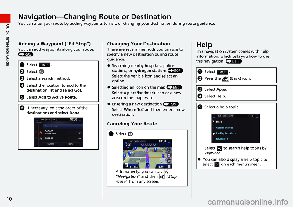 HONDA CLARITY FUEL CELL 2021  Navigation Manual (in English) 10
Quick Reference GuideNavigation—Changing Route or Destination
You can alter your route by adding waypoints to visit, or changing your destination during route guidance.
Adding a Waypoint (“Pit 