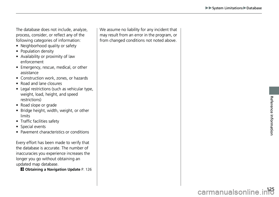 HONDA CLARITY FUEL CELL 2021  Navigation Manual (in English) 125
uu System Limitations  u Database
Reference Information
The database does not include, analyze, 
process, consider, or reflect any of the 
following categories of information:
• Neighborhood qua