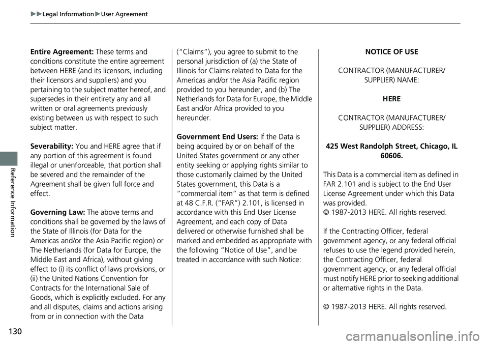 HONDA CLARITY FUEL CELL 2021  Navigation Manual (in English) 130
uu Legal Information  u User Agreement
Reference Information
Entire Agreement:  These terms and 
conditions constitute  the entire agreement 
between HERE (and its licensors, including 
their lice